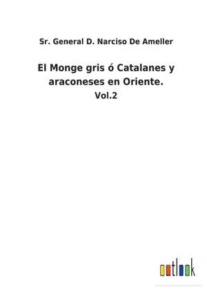 El Monge gris ó Catalanes y araconeses en Oriente. de Sr. General D. Narciso de Ameller