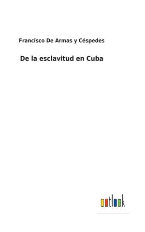 De la esclavitud en Cuba de Francisco de Armas y Céspedes