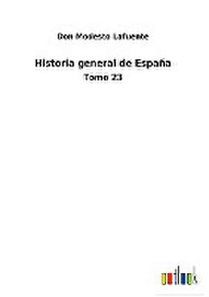 Historia general de España de Don Modesto Lafuente