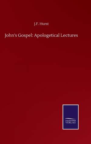 John's Gospel: Apologetical Lectures de J. F. Hurst