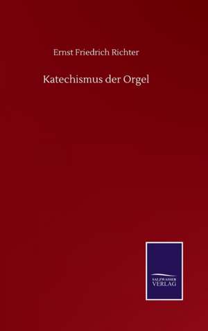 Katechismus der Orgel de Ernst Friedrich Richter