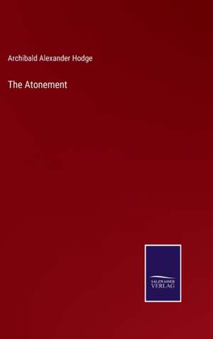 The Atonement de Archibald Alexander Hodge