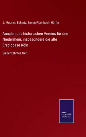 Annalen des historischen Vereins für den Niederrhein, insbesondere die alte Erzdiöcese Köln de J. Mooren