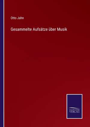 Gesammelte Aufsätze über Musik de Otto Jahn