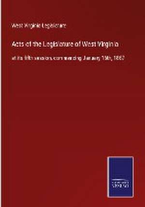 Acts of the Legislature of West Virginia de West Virginia Legislature