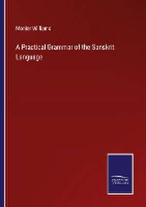 A Practical Grammar of the Sanskrit Language de Monier Williams