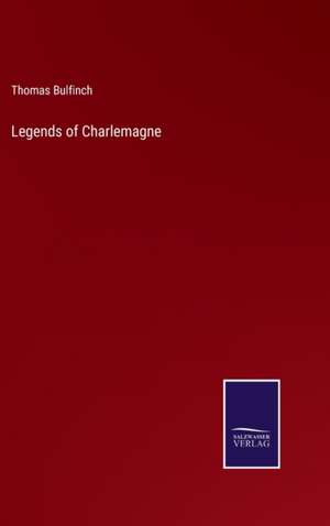 Legends of Charlemagne de Thomas Bulfinch