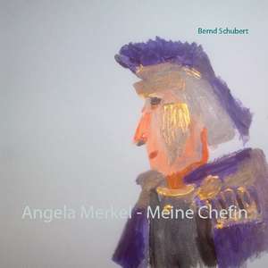 Angela Merkel - Meine Chefin de Bernd Schubert