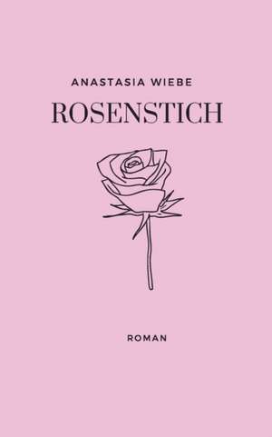 Rosenstich de Anastasia Wiebe