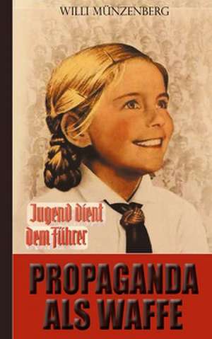 Propaganda als Waffe de Willi Münzenberg