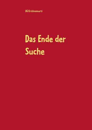 Das Ende der Suche de Ug Krishnamurti