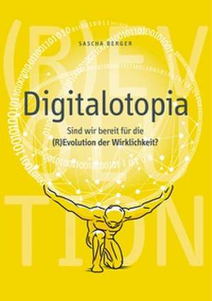 Digitalotopia de Sascha Berger
