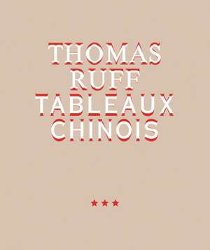 Thomas Ruff. TABLEAUX CHINOIS