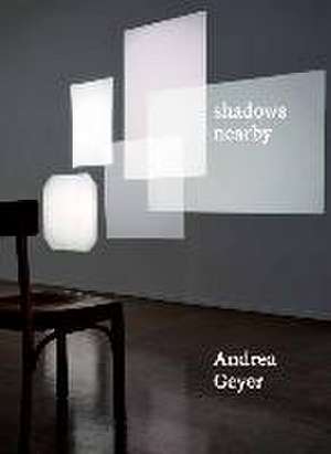 Andrea Geyer. Shadows Nearby