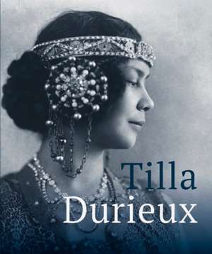 Tilla Durieux. Eine Zeitzeugin und ihre Rollen / A Witness to a Century and Her Roles de Daniela Gregori