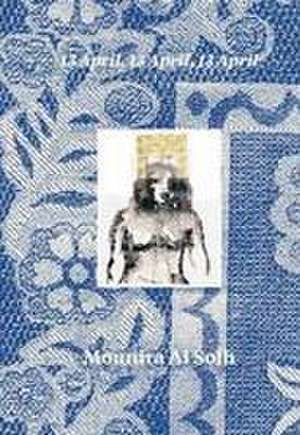 Mounira Al Solh. 13 April, 13 April, 13 April