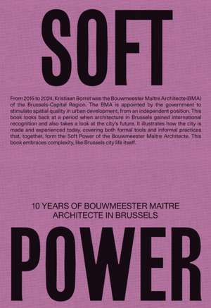 Soft Power. 10 Years of Bouwmeester Maître Architecte in Brussels de Jan Denoo