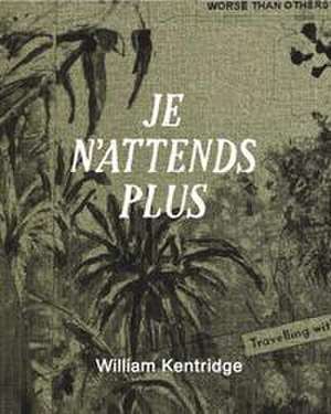 Je n´attends plus de William Kentridge
