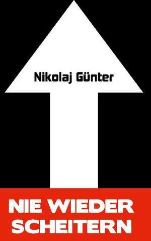 Nie wieder scheitern! de Nikolaj Günter