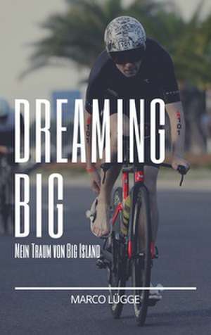 Dreaming Big de Marco Lügge