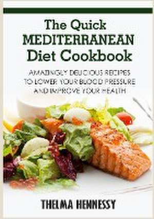 The Quick Mediterranean Diet Cookbook de Thelma Hennessy