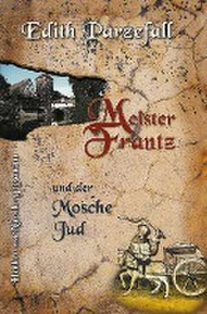 Meister Frantz und der Mosche Jud de Edith Parzefall