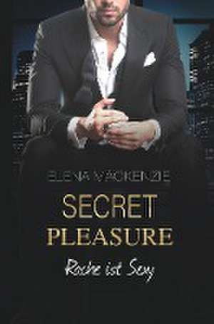 Secret Pleasure: Rache ist sexy de Elena Mackenzie