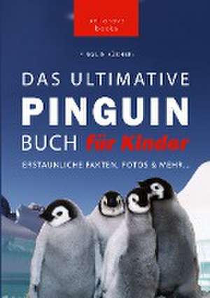 Pinguin Bücher: Das Ultimative Pinguinbuch für Kinder de Jenny Kellett