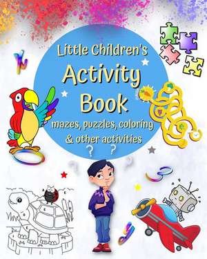 Little Children's Activity Book mazes, puzzles, coloring and other activities de Edena Bee