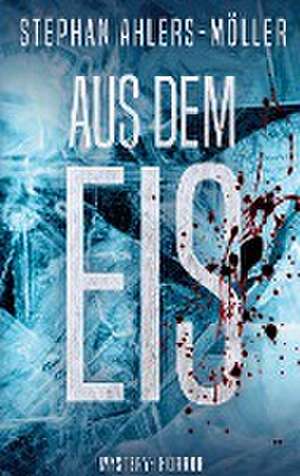 Aus dem Eis de Stephan Ahlers-Möller