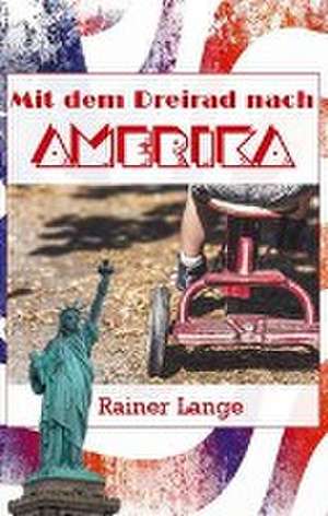 Mit dem Dreirad nach Amerika de Rainer Lange