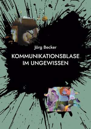 Kommunikationsblase im Ungewissen de Jörg Becker