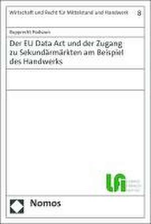 Der EU Data Act und der Zugang zu Sekundärmärkten am Beispiel des Handwerks de Rupprecht Podszun