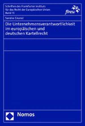 Die Unternehmensverantwortlichkeit im europäischen und deutschen Kartellrecht de Sandra Grunst