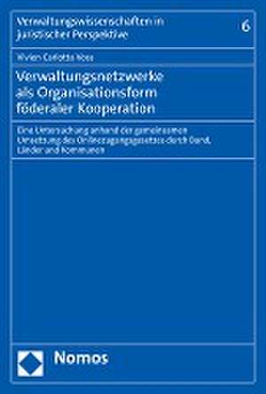 Verwaltungsnetzwerke als Organisationsform föderaler Kooperation de Vivien Carlotta Voss