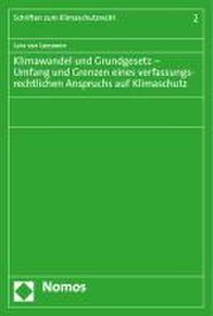 Klimawandel und Grundgesetz - Umfang und Grenzen eines verfassungsrechtlichen Anspruchs auf Klimaschutz de Lara van Leeuwen