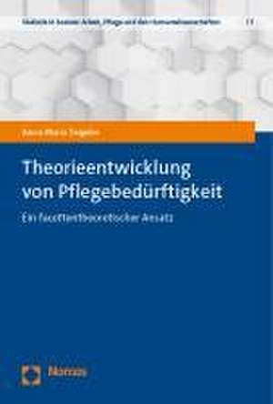 Theorieentwicklung von Pflegebedürftigkeit de Anna Maria Teigeler