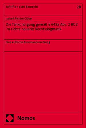 Die Teilkündigung gemäß § 648a Abs. 2 BGB im Lichte neuerer Rechtsdogmatik de Isabell Richter-Göbel