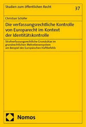 Die verfassungsrechtliche Kontrolle von Europarecht im Kontext der Identitätskontrolle de Christian Schäfer