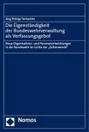 Die Eigenständigkeit der Bundeswehrverwaltung als Verfassungsgebot de Jörg Philipp Terhechte