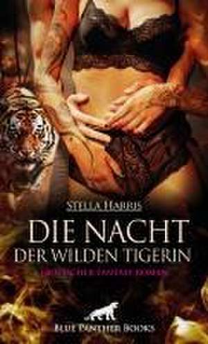 Die Nacht der wilden Tigerin | Erotischer Fantasy Roman de Stella Harris