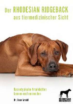 Der Rhodesian Ridgeback aus tiermedizinischer Sicht de Anne Arnold