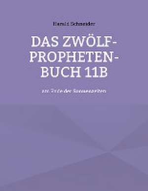 Das Zwölf-Propheten-Buch 11b de Harald Schneider