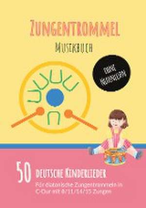 Zungentrommel Musikbuch: 50 Deutsche Kinderlieder - spielen nach Zahlen für diatonische Zungentrommeln (C-Dur) mit 8 / 11 / 14 / 15 Zungen - ohne Notenlesen de Ynside Collective