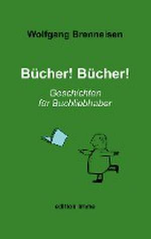 Bücher! Bücher! de Wolfgang Brenneisen