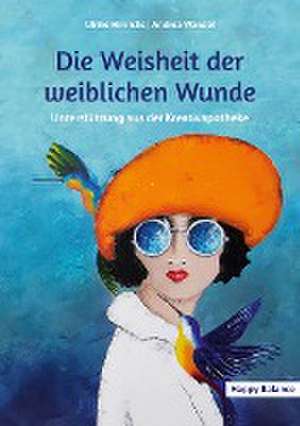 Die Weisheit der weiblichen Wunde de Ulrike Hinrichs