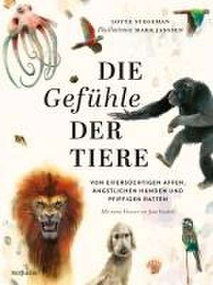 Die Gefühle der Tiere: Von eifersüchtigen Affen, ängstlichen Hunden und pfiffigen Ratten de Lotte Stegeman