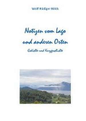 Notizen vom Lago und anderen Orten de Wolf-Rüdiger Bölck