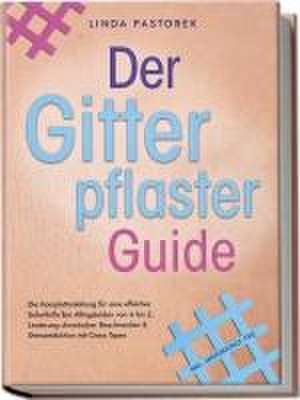 Der Gitterpflaster Guide: Die Komplettanleitung für eine effektive Soforthilfe bei Alltagsleiden von A bis Z, Linderung chronischer Beschwerden & Stressreduktion mit Cross Tapes - inkl. Anwendungs-FAQ de Linda Pastorek