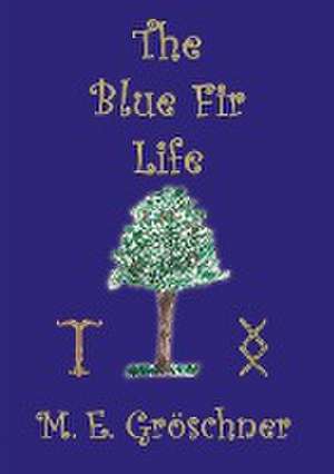 The Blue Fir Life de M. E. Gröschner